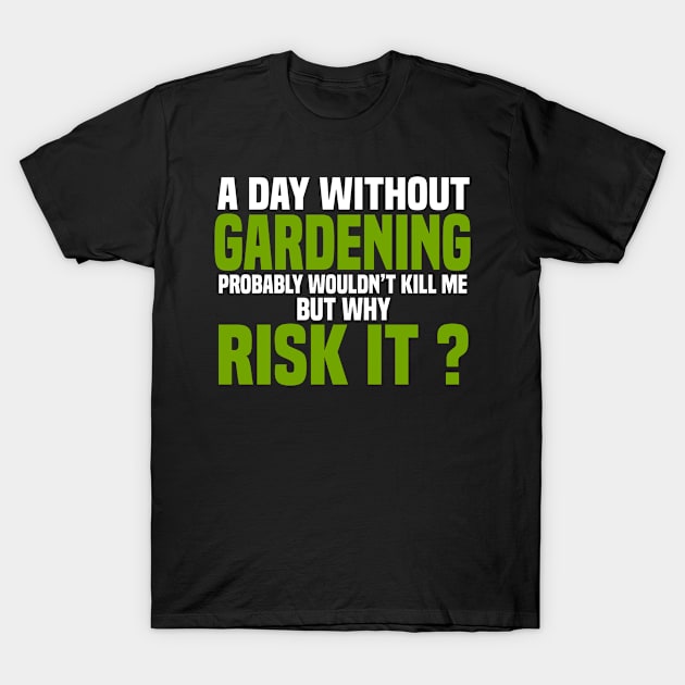 A Day Without Gardening T-Shirt by White Martian